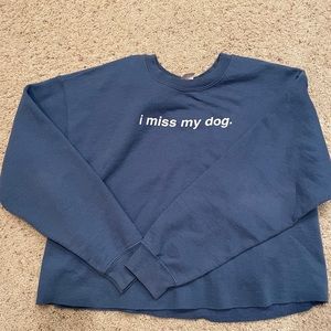 I miss my dog crewneck